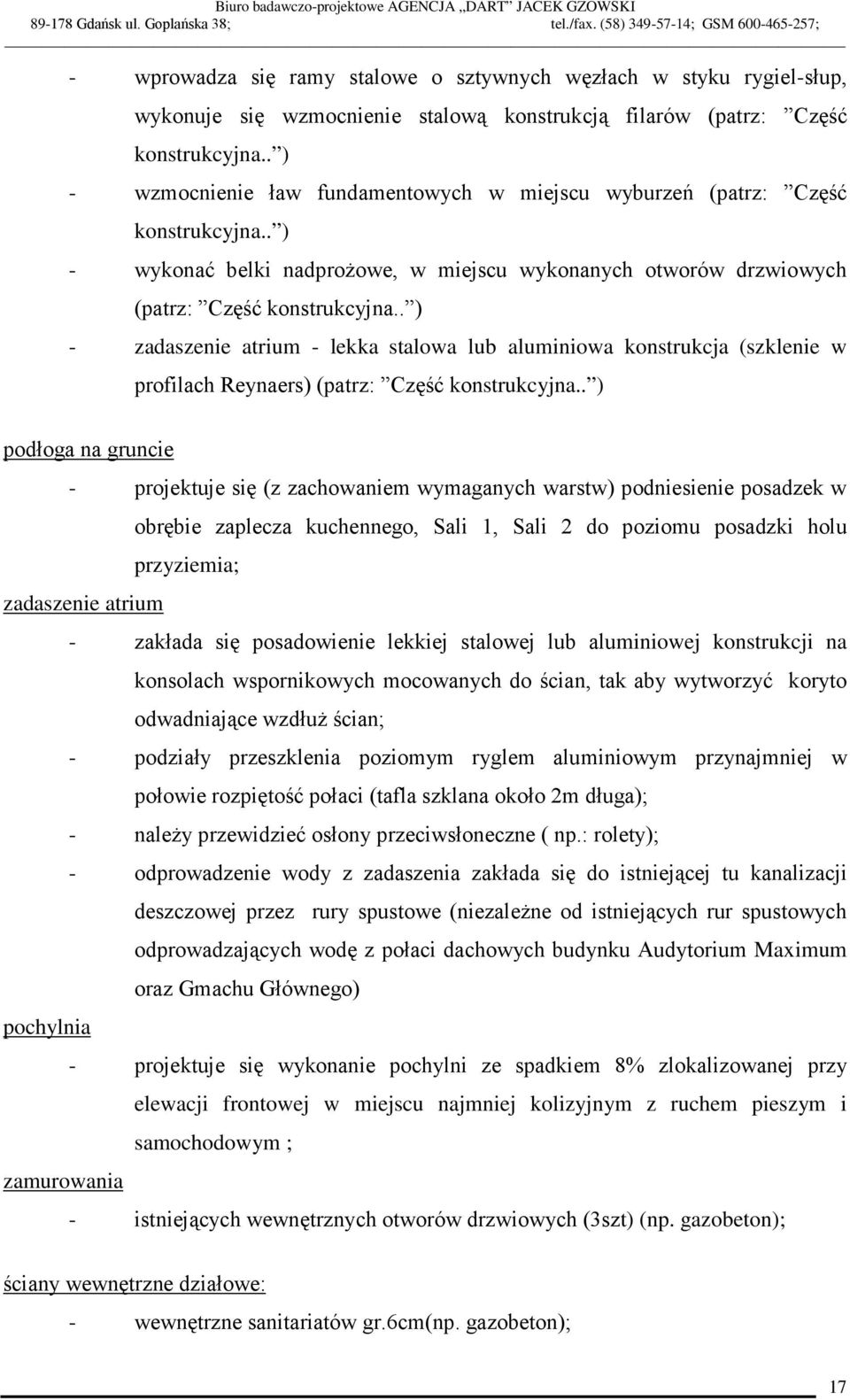 . ) - zadaszenie atrium - lekka stalowa lub aluminiowa konstrukcja (szklenie w profilach Reynaers) (patrz: Część konstrukcyjna.