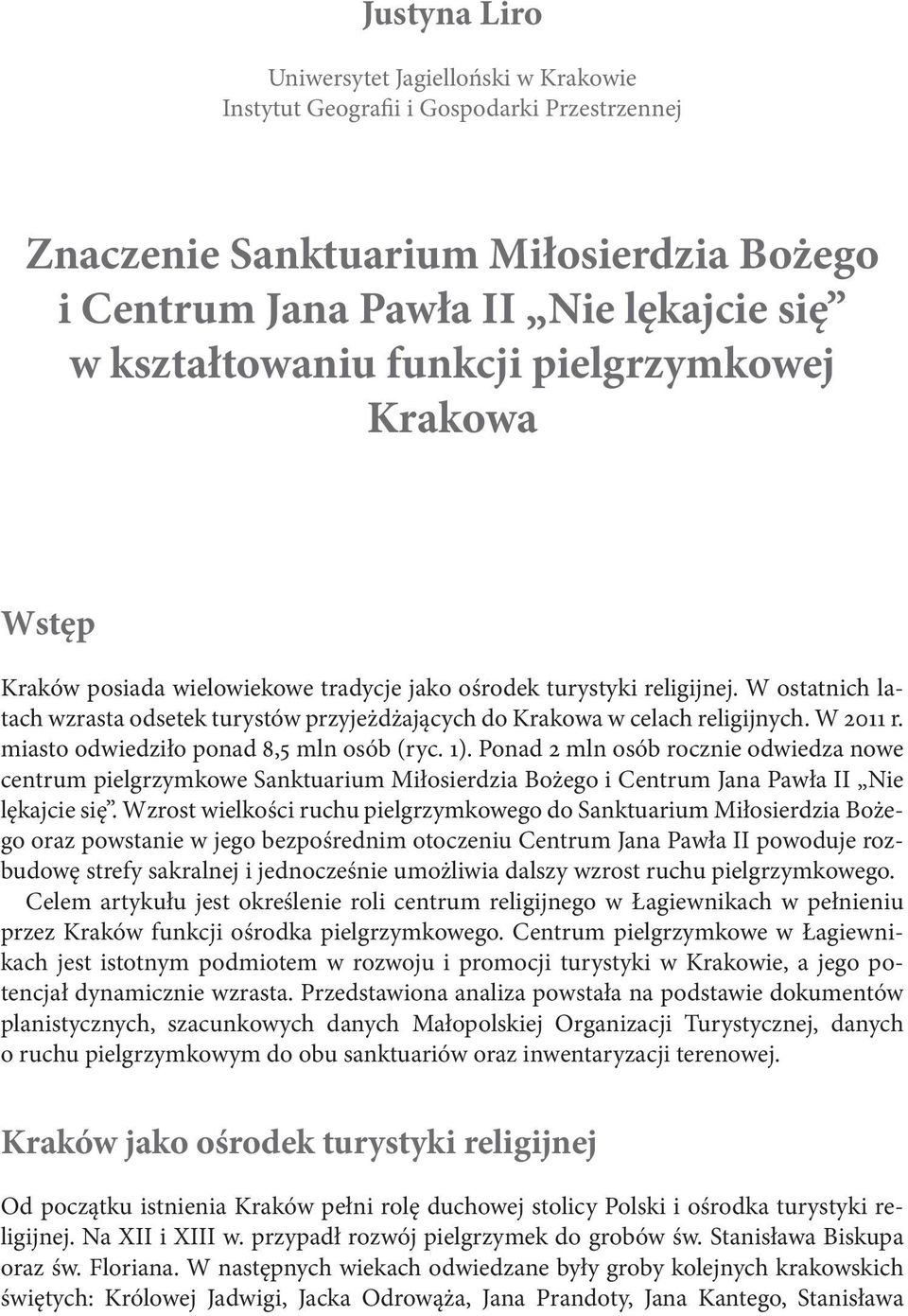 W 2011 r. miasto odwiedziło ponad 8,5 mln osób (ryc. 1). Ponad 2 mln osób rocznie odwiedza nowe centrum pielgrzymkowe Sanktuarium Miłosierdzia Bożego i Centrum Jana Pawła II Nie lękajcie się.