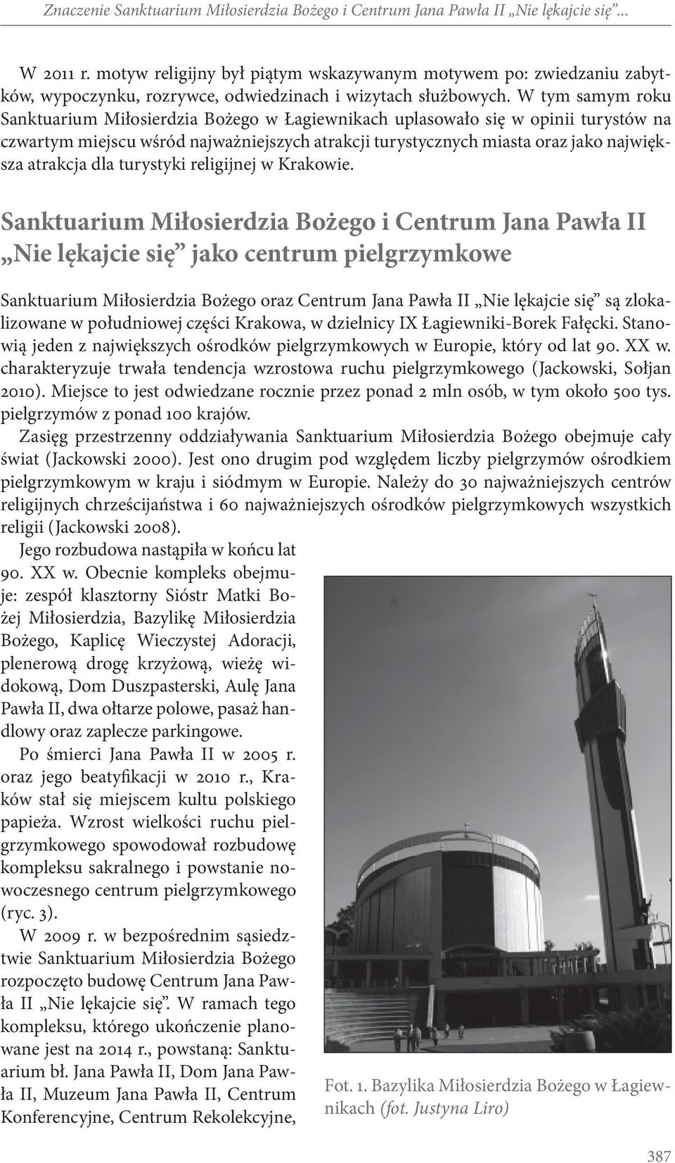 W tym samym roku Sanktuarium Miłosierdzia Bożego w Łagiewnikach uplasowało się w opinii turystów na czwartym miejscu wśród najważniejszych atrakcji turystycznych miasta oraz jako największa atrakcja