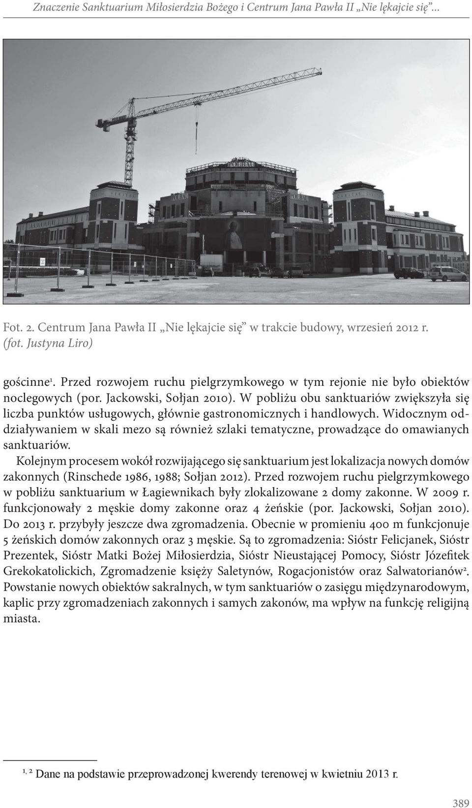 W pobliżu obu sanktuariów zwiększyła się liczba punktów usługowych, głównie gastronomicznych i handlowych.