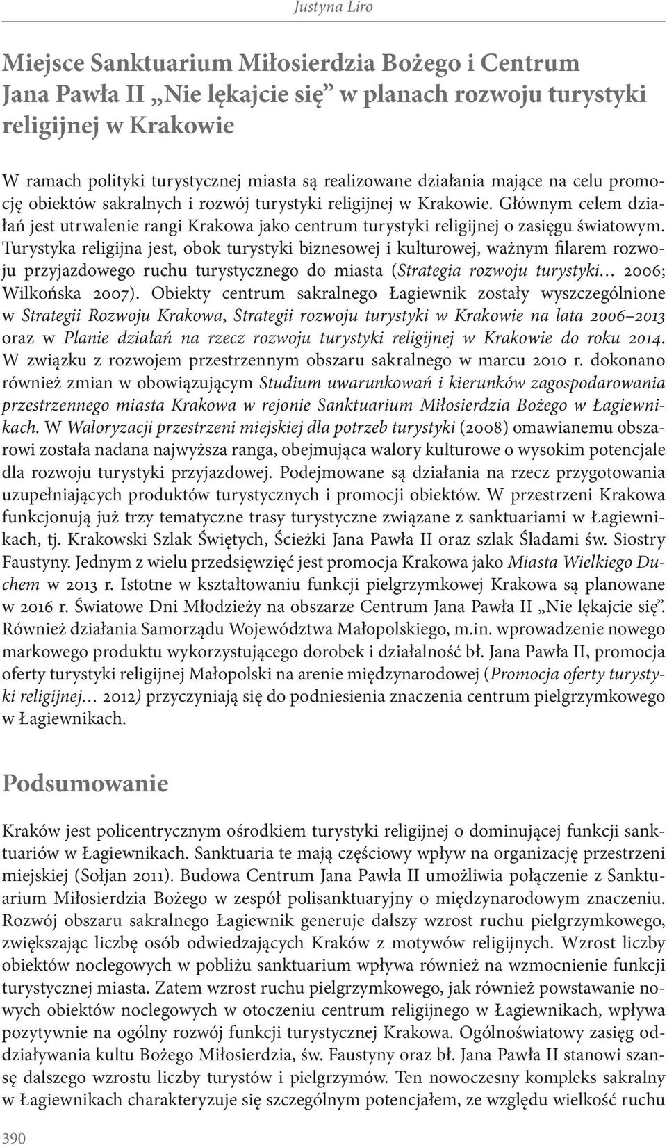 Turystyka religijna jest, obok turystyki biznesowej i kulturowej, ważnym filarem rozwoju przyjazdowego ruchu turystycznego do miasta (Strategia rozwoju turystyki 2006; Wilkońska 2007).