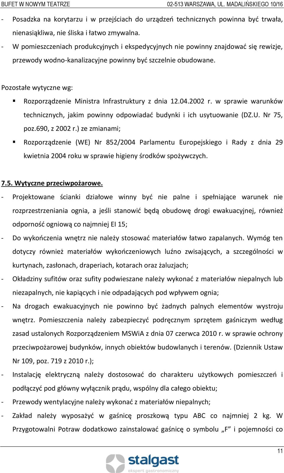 Pozostałe wytyczne wg: Rozporządzenie Ministra Infrastruktury z dnia 12.04.2002 r. w sprawie warunków technicznych, jakim powinny odpowiadać budynki i ich usytuowanie (DZ.U. Nr 75, poz.690, z 2002 r.