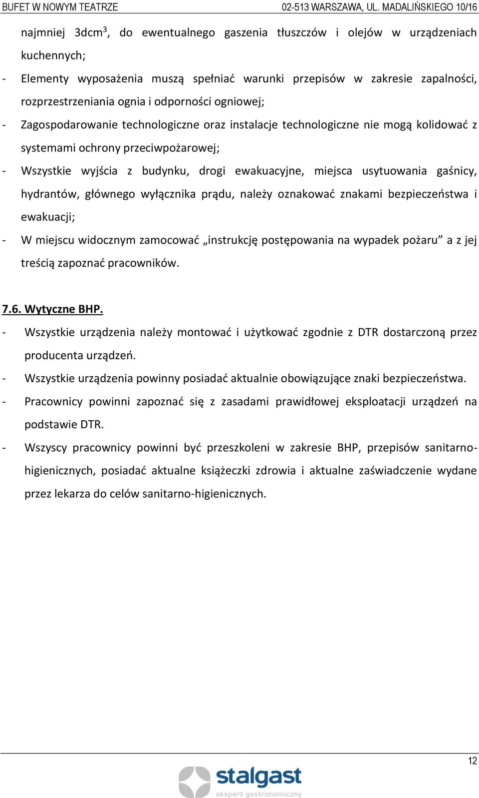 miejsca usytuowania gaśnicy, hydrantów, głównego wyłącznika prądu, należy oznakować znakami bezpieczeństwa i ewakuacji; - W miejscu widocznym zamocować instrukcję postępowania na wypadek pożaru a z