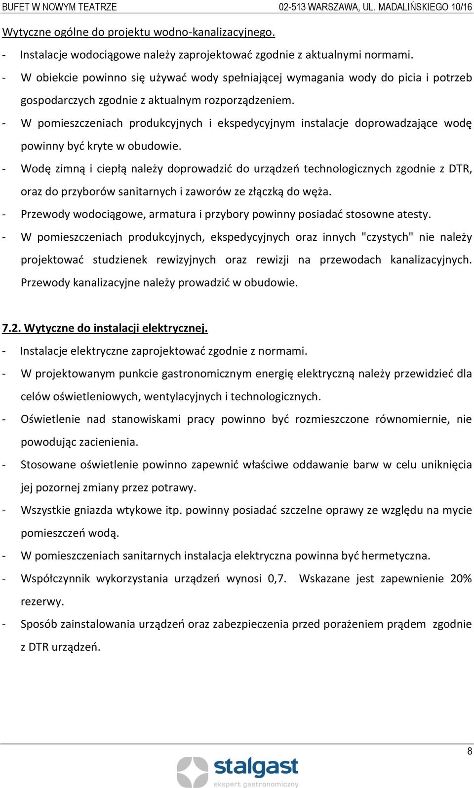 - W pomieszczeniach produkcyjnych i ekspedycyjnym instalacje doprowadzające wodę powinny być kryte w obudowie.