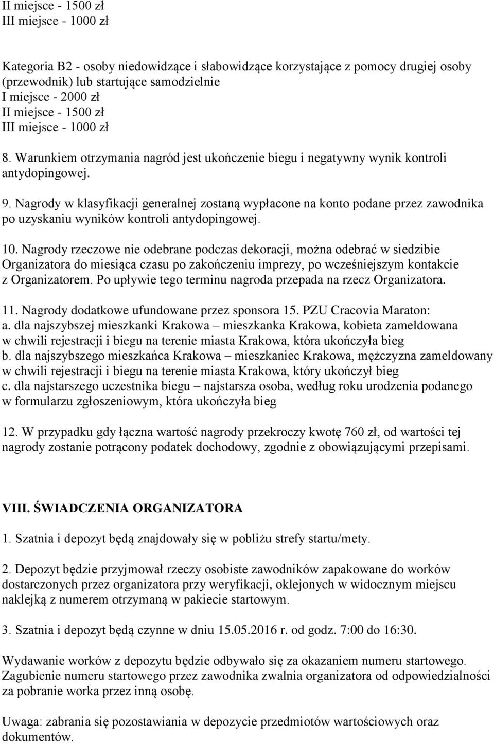 Nagrody w klasyfikacji generalnej zostaną wypłacone na konto podane przez zawodnika po uzyskaniu wyników kontroli antydopingowej. 10.