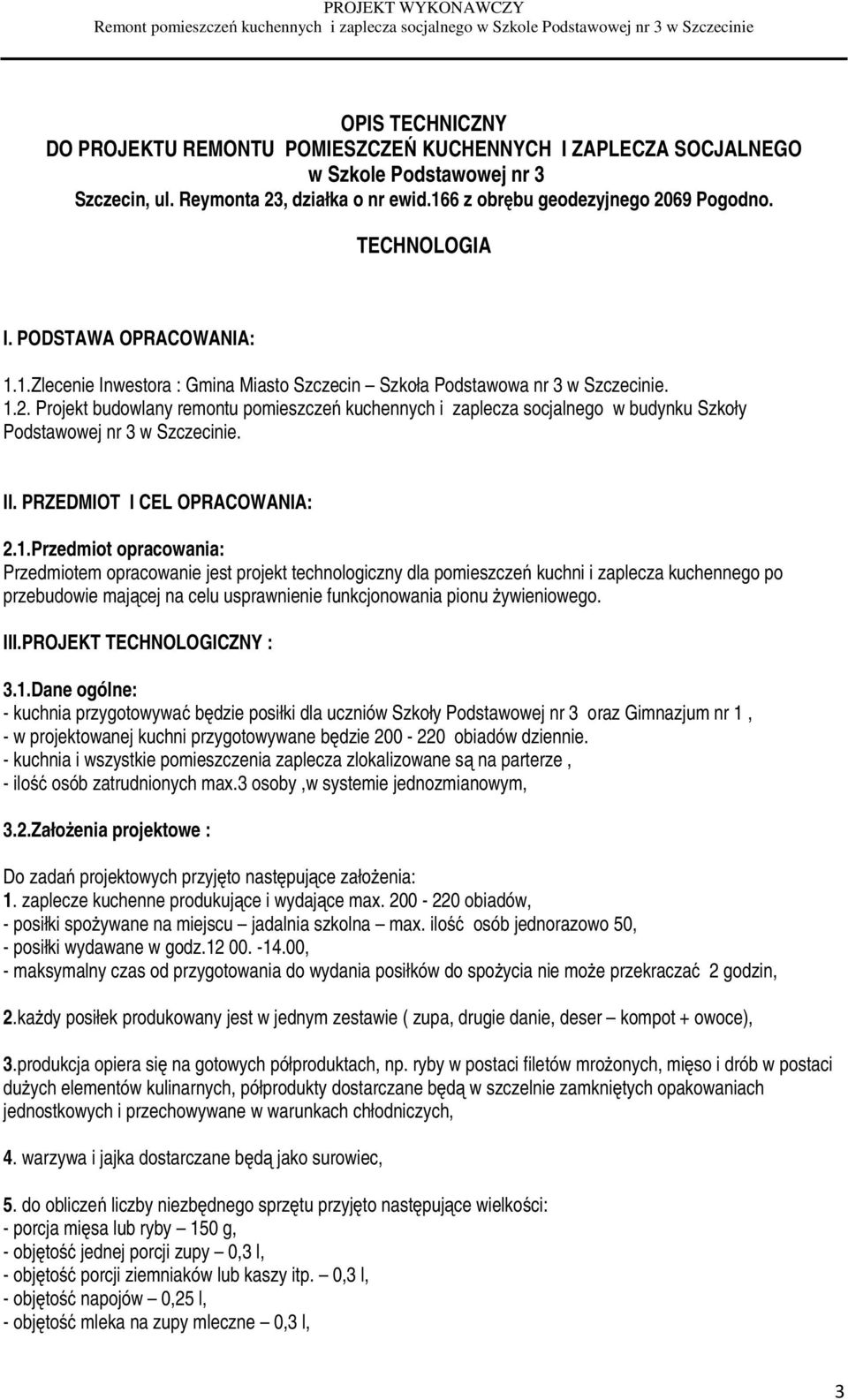 Projekt budowlany remontu pomieszczeń kuchennych i zaplecza socjalnego w budynku Szkoły Podstawowej nr 3 w Szczecinie. II. PRZEDMIOT I CEL OPRACOWANIA: 2.1.