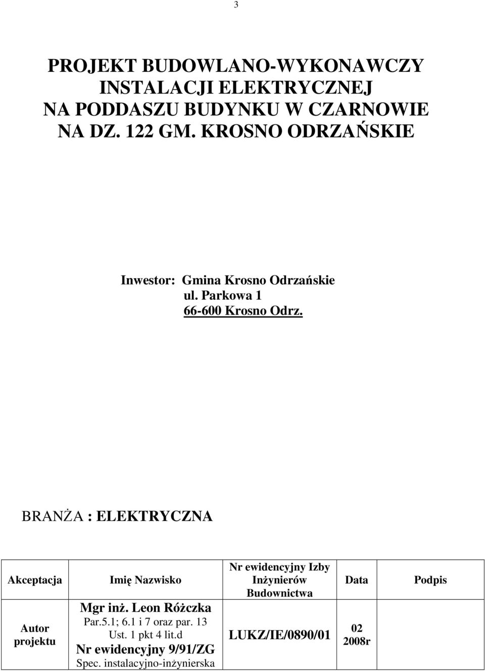 BRANśA : ELEKTRYCZNA Akceptacja Autor projektu Imię Nazwisko Mgr inŝ. Leon RóŜczka Par.5.1; 6.1 i 7 oraz par.