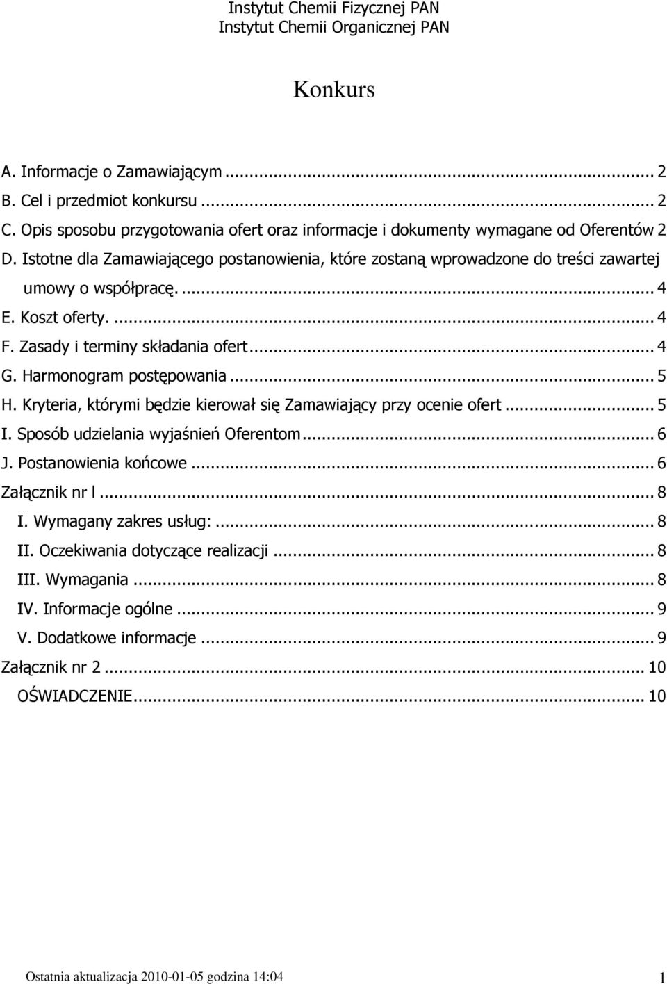 Koszt oferty.... 4 F. Zasady i terminy składania ofert... 4 G. Harmonogram postępowania... 5 H. Kryteria, którymi będzie kierował się Zamawiający przy ocenie ofert... 5 I.