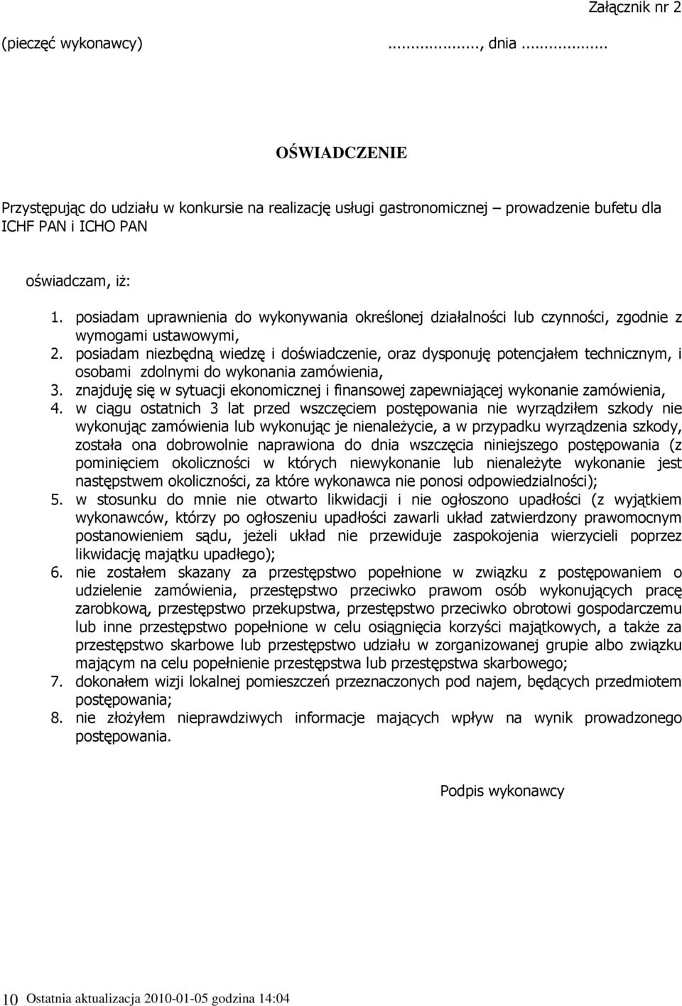 posiadam niezbędną wiedzę i doświadczenie, oraz dysponuję potencjałem technicznym, i osobami zdolnymi do wykonania zamówienia, 3.