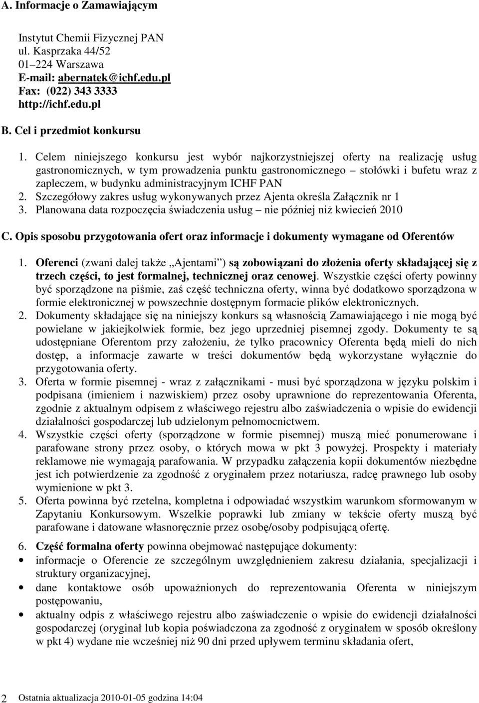 administracyjnym ICHF PAN 2. Szczegółowy zakres usług wykonywanych przez Ajenta określa Załącznik nr 1 3. Planowana data rozpoczęcia świadczenia usług nie później niŝ kwiecień 2010 C.
