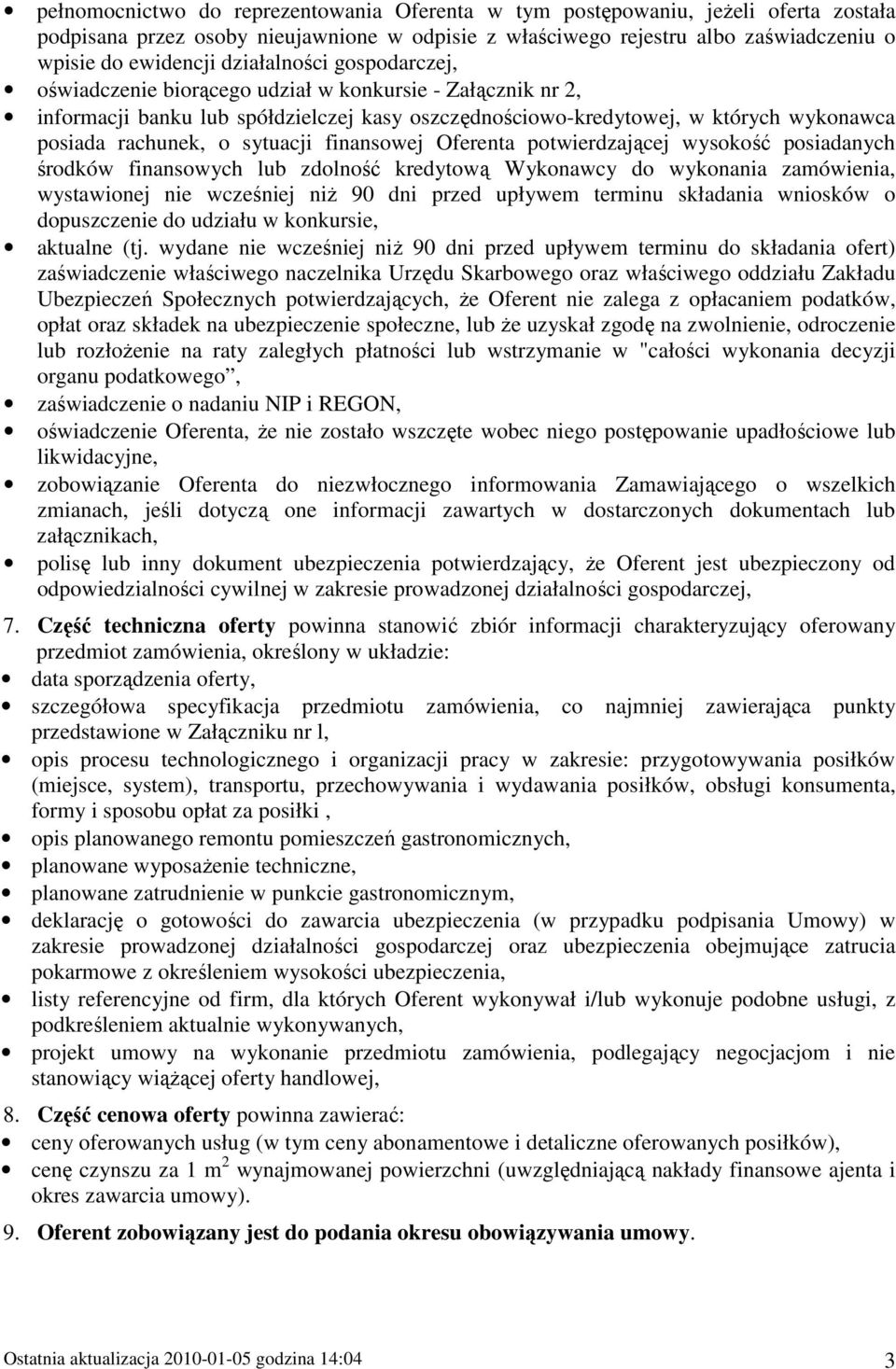 sytuacji finansowej Oferenta potwierdzającej wysokość posiadanych środków finansowych lub zdolność kredytową Wykonawcy do wykonania zamówienia, wystawionej nie wcześniej niŝ 90 dni przed upływem