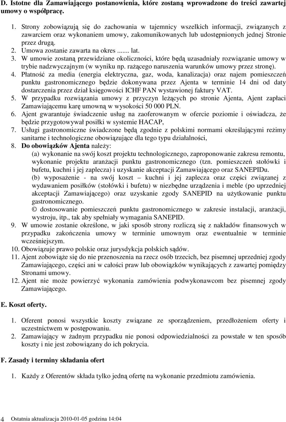 Umowa zostanie zawarta na okres... lat. 3. W umowie zostaną przewidziane okoliczności, które będą uzasadniały rozwiązanie umowy w trybie nadzwyczajnym (w wyniku np.