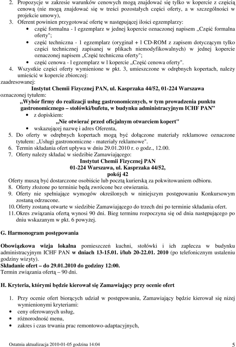 (oryginał + l CD-ROM z zapisem dotyczącym tylko części technicznej zapisanej w plikach niemodyfikowalnych) w jednej kopercie oznaczonej napisem Część techniczna oferty"; część cenowa - l egzemplarz w