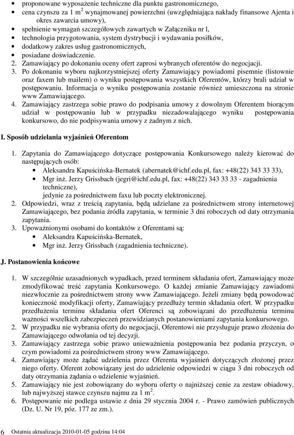 Zamawiający po dokonaniu oceny ofert zaprosi wybranych oferentów do negocjacji. 3.