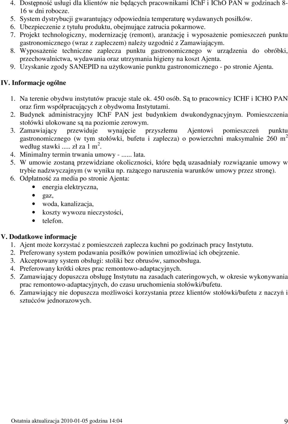Projekt technologiczny, modernizację (remont), aranŝację i wyposaŝenie pomieszczeń punktu gastronomicznego (wraz z zapleczem) naleŝy uzgodnić z Zamawiającym. 8.