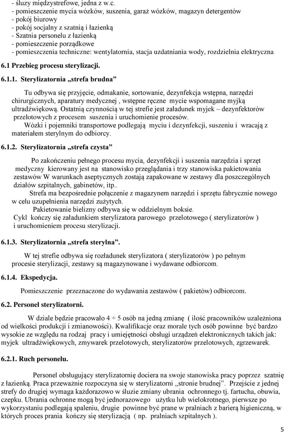 pomieszczenia techniczne: wentylatornia, stacja uzdatniania wody, rozdzielnia elektryczna 6.1 