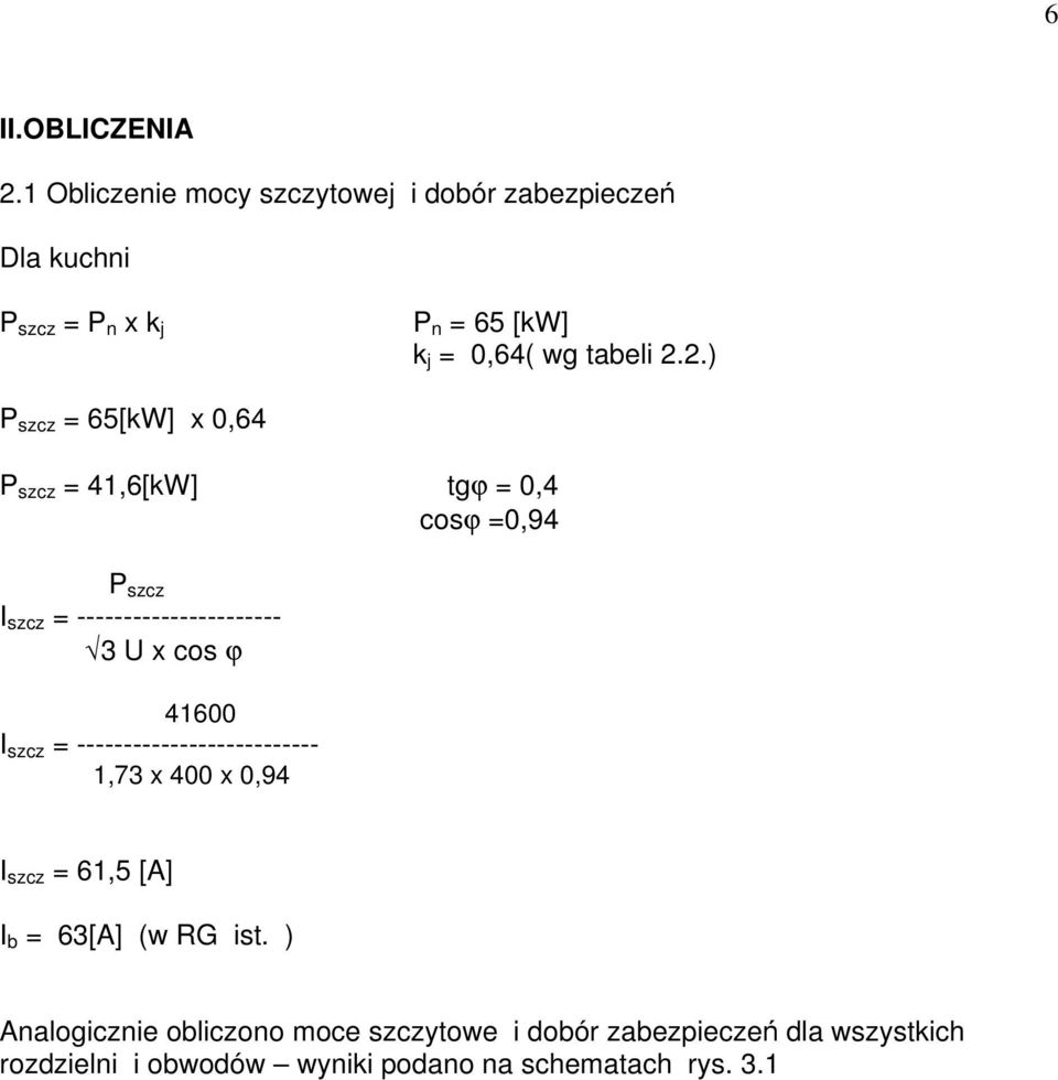 2.) P szcz = 65[kW] x 0,64 P szcz = 41,6[kW] tgϕ = 0,4 cosϕ =0,94 P szcz I szcz = ---------------------- 3 U x cos ϕ