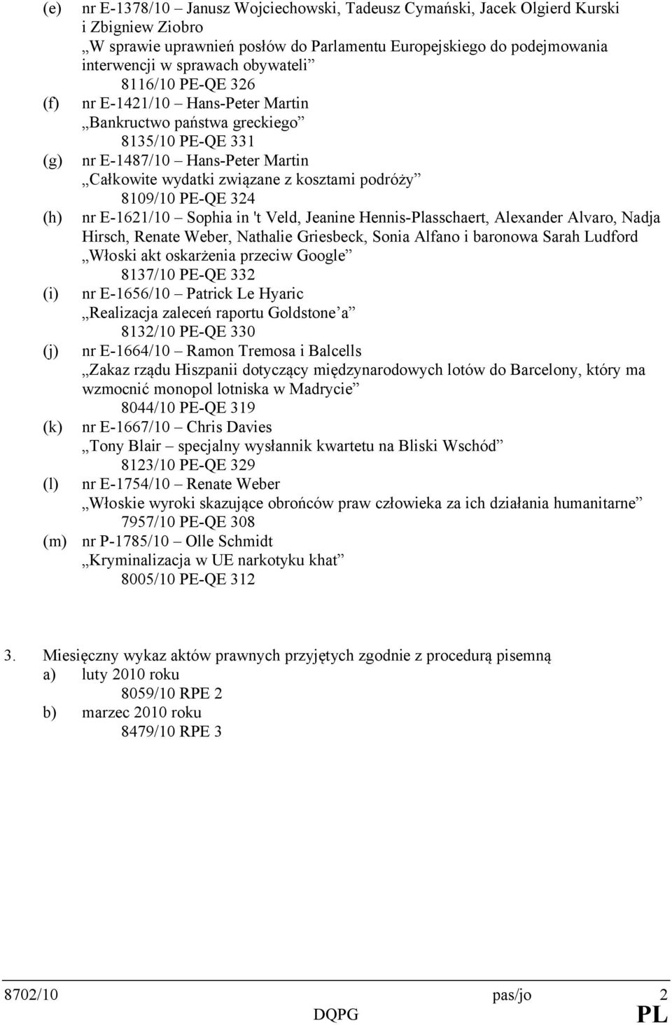 podróży 8109/10 PE-QE 324 nr E-1621/10 Sophia in 't Veld, Jeanine Hennis-Plasschaert, Alexander Alvaro, Nadja Hirsch, Renate Weber, Nathalie Griesbeck, Sonia Alfano i baronowa Sarah Ludford Włoski