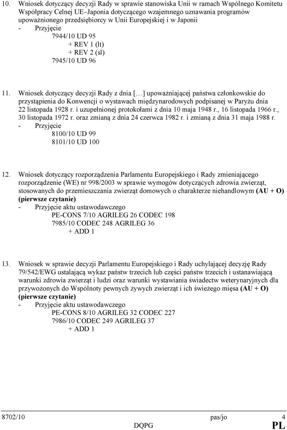 Wniosek dotyczący decyzji Rady z dnia [ ] upoważniającej państwa członkowskie do przystąpienia do Konwencji o wystawach międzynarodowych podpisanej w Paryżu dnia 22 listopada 1928 r.