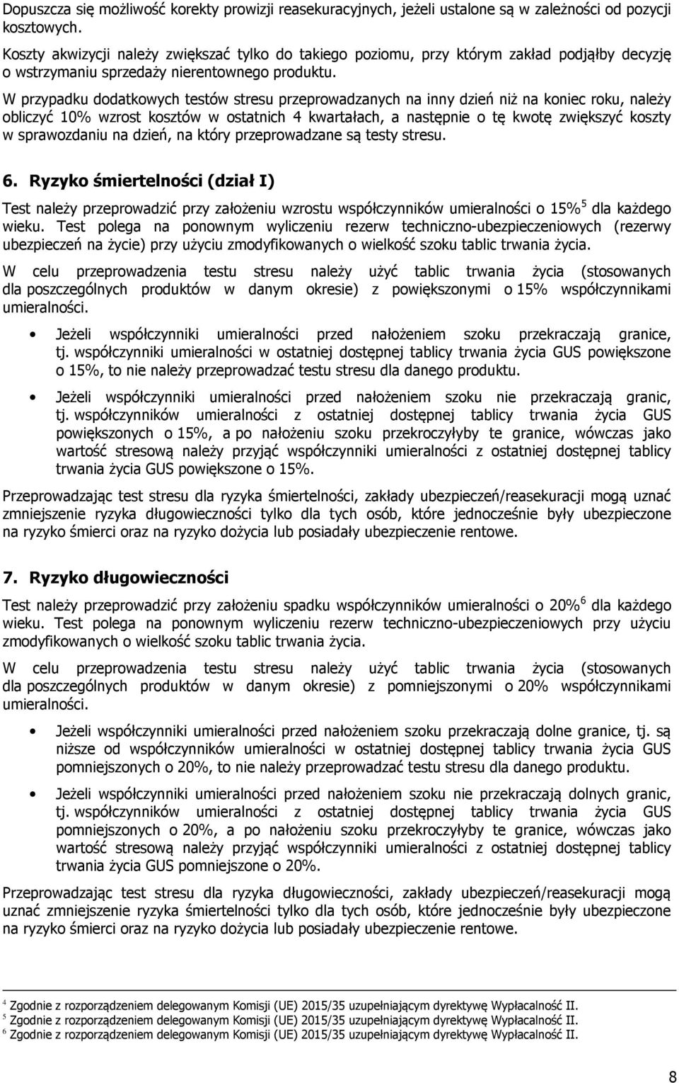 W przypadku dodatkowych testów stresu przeprowadzanych na inny dzień niż na koniec roku, należy obliczyć 10% wzrost kosztów w ostatnich 4 kwartałach, a następnie o tę kwotę zwiększyć koszty w