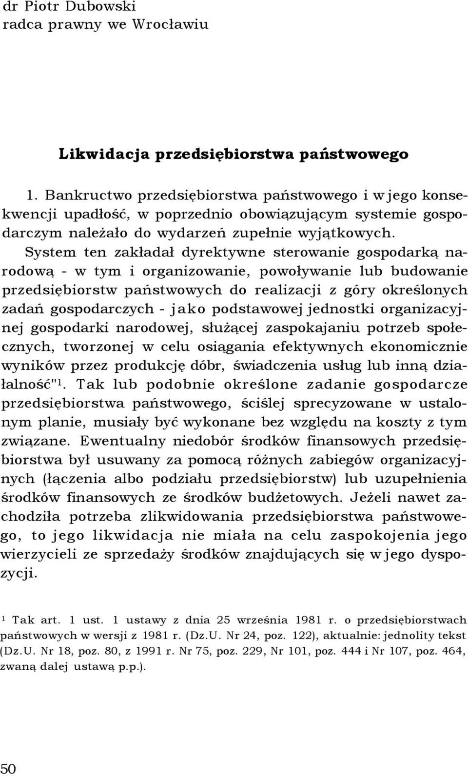 System ten zakładał dyrektywne sterowanie gospodarką narodową - w tym i organizowanie, powoływanie lub budowanie przedsiębiorstw państwowych do realizacji z góry określonych zadań gospodarczych -