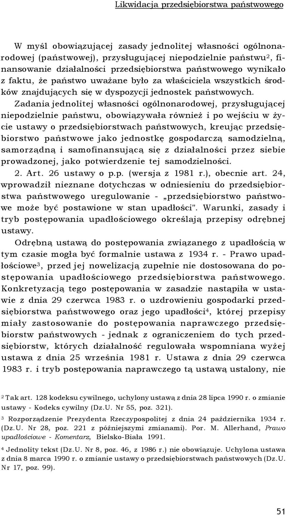 Zadania jednolitej własności ogólnonarodowej, przysługującej niepodzielnie państwu, obowiązywała również i po wejściu w życie ustawy o przedsiębiorstwach państwowych, kreując przedsiębiorstwo