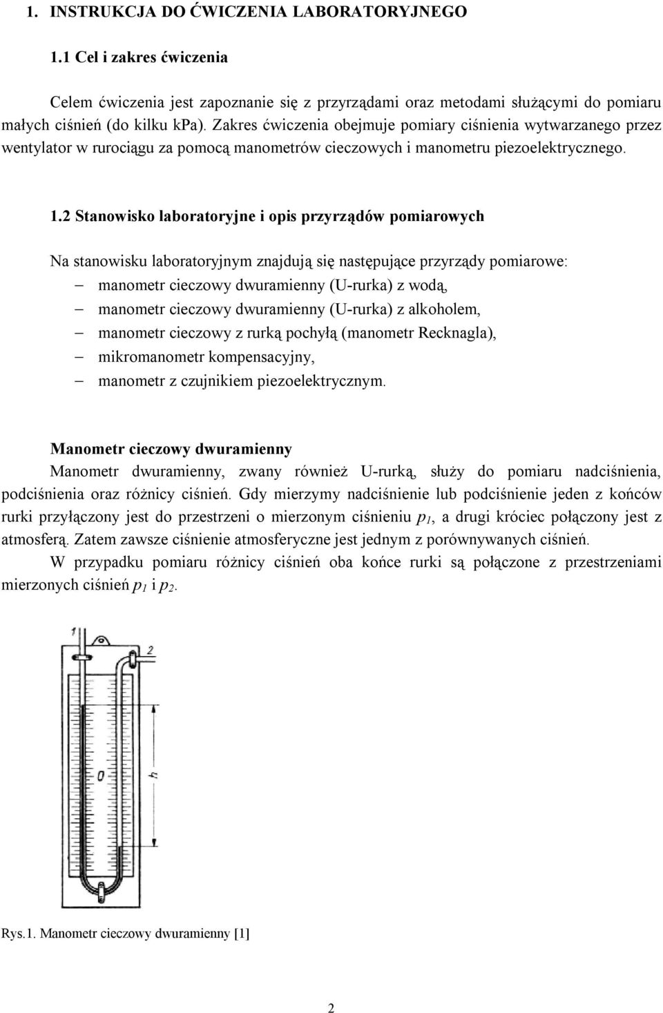 2 Stanowisko laboratoryjne i opis przyrządów pomiarowych Na stanowisku laboratoryjnym znajdują się następujące przyrządy pomiarowe: manometr cieczowy dwuramienny (U-rurka) z wodą, manometr cieczowy