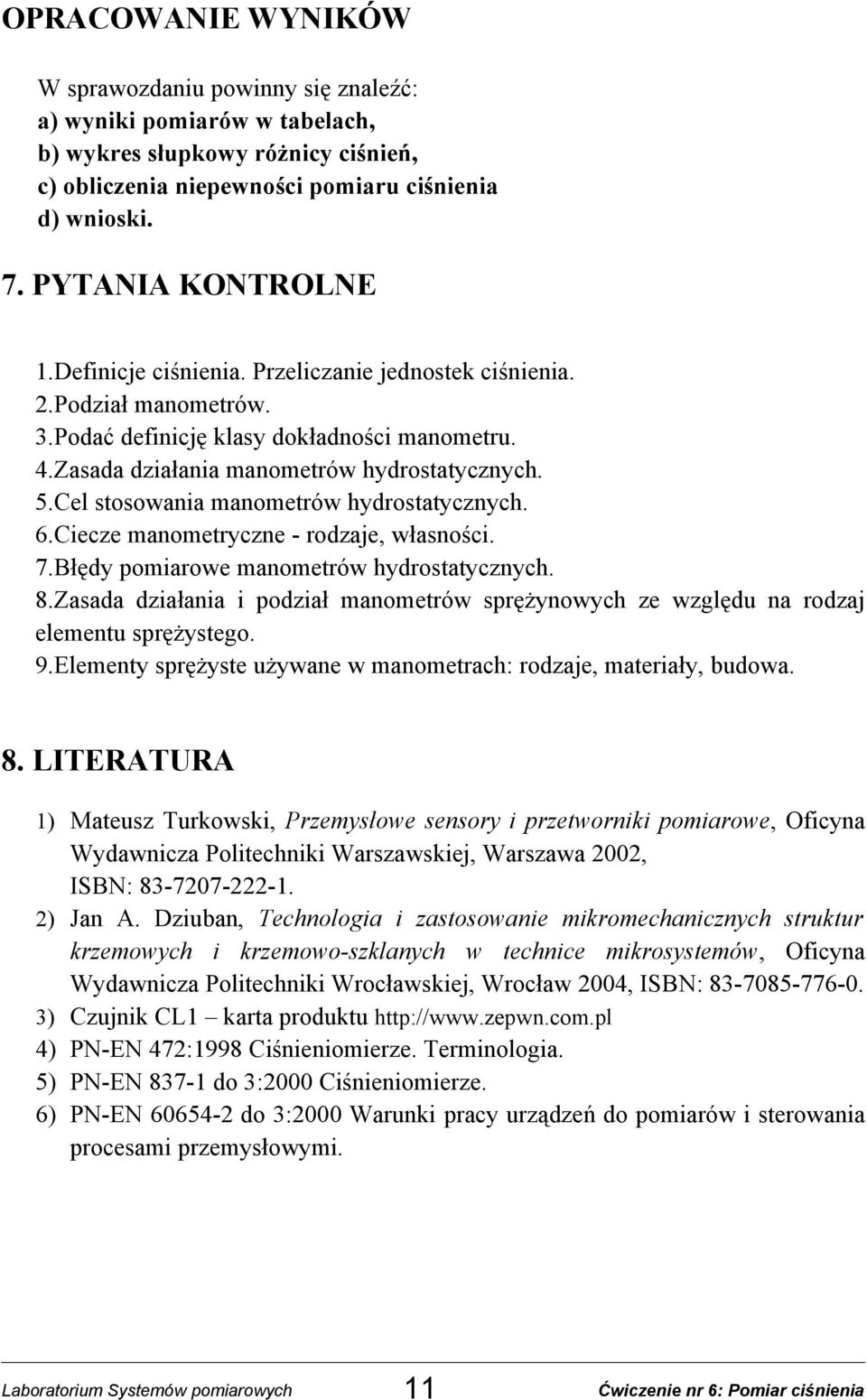 Cel stosowania manometrów hydrostatycznych. 6.Ciecze manometryczne - rodzaje, własności. 7.Błędy pomiarowe manometrów hydrostatycznych. 8.
