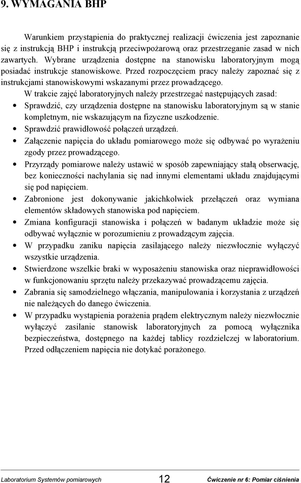 Przed rozpoczęciem pracy należy zapoznać się z instrukcjami stanowiskowymi wskazanymi przez prowadzącego.