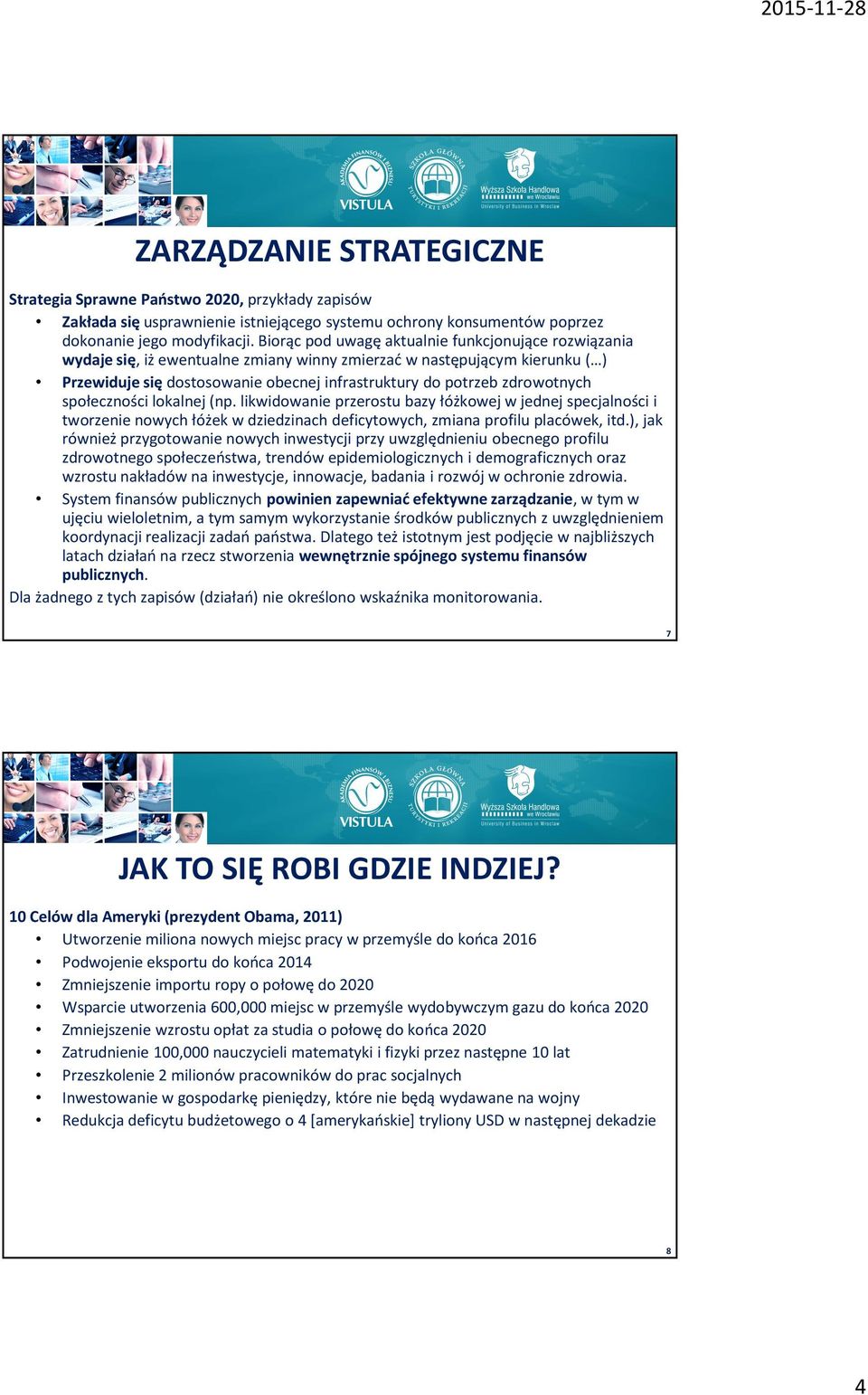 zdrowotnych społeczności lokalnej (np. likwidowanie przerostu bazy łóżkowej w jednej specjalności i tworzenie nowych łóżek w dziedzinach deficytowych, zmiana profilu placówek, itd.