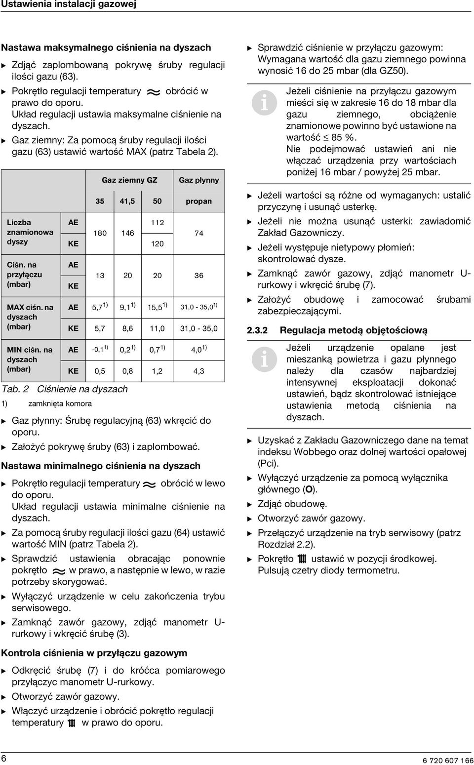 2 Gaz zemny GZ Gaz płynny 35 41,5 50 propan AE 112 180 146 KE 120 AE KE AE 5,7 1) 1) zamknęta komora B Gaz płynny: Śrubę regulacyjną (63) wkręcć do oporu. B Założyć pokrywę śruby (63) zaplombować.