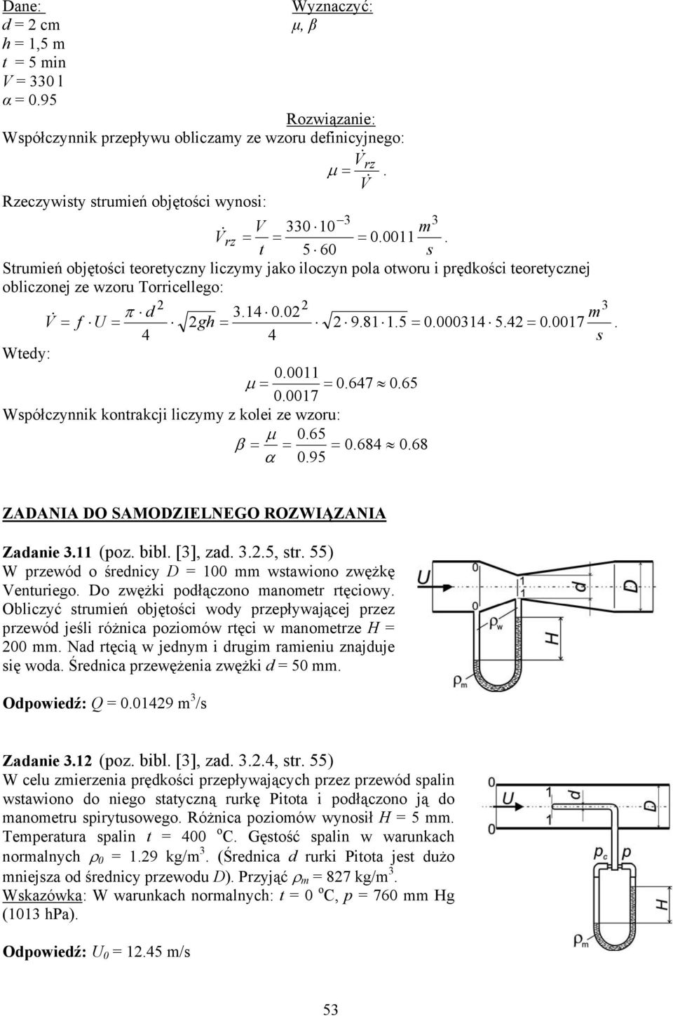 ZADANIA DO SAMODZIELNEGO ROZWIĄZANIA Znie (oz bibl [], z 5, tr 55) W rzewó o śrenicy D 00 wtwiono zwężkę Venturieo Do zwężki ołączono noetr rtęciowy Obliczyć truień objętości woy rzeływjącej rzez