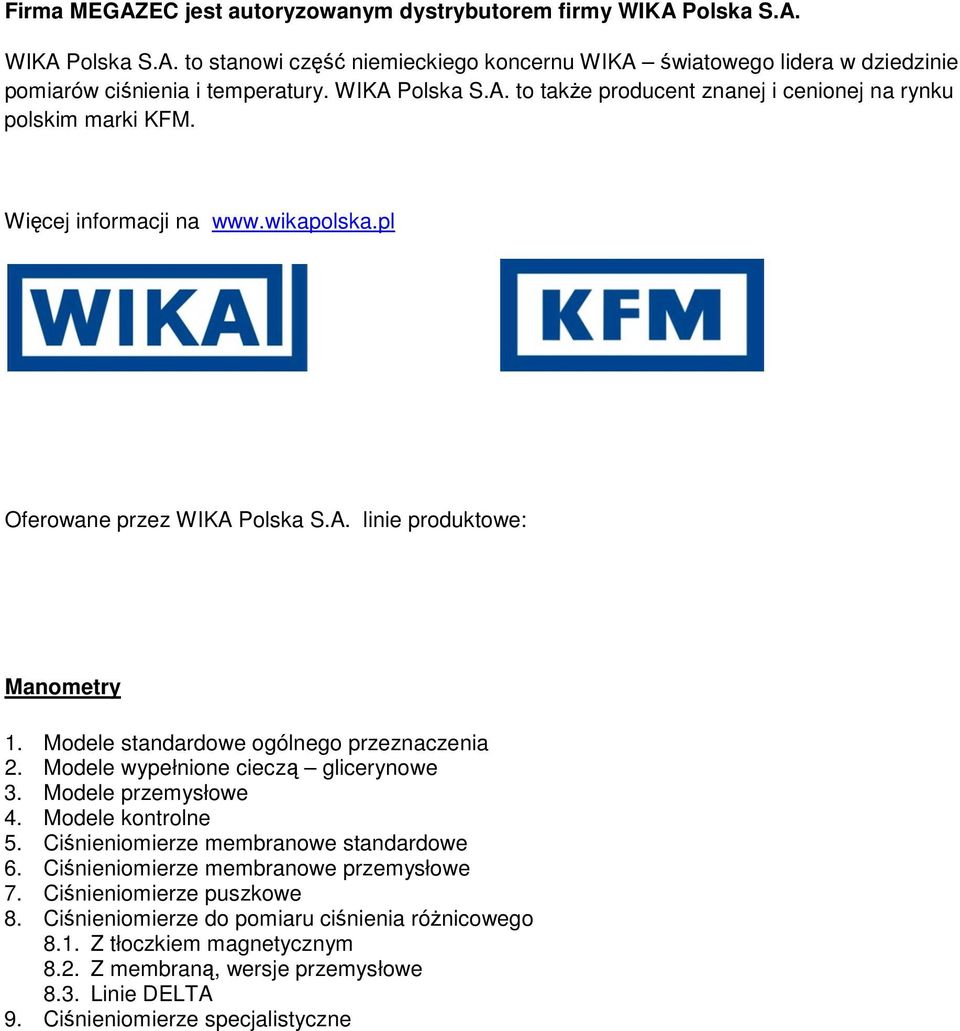 e standardowe ogólnego przeznaczenia 2. e wypełnione cieczą glicerynowe 3. e przemysłowe 4. e kontrolne 5. Ciśnieniomierze membranowe standardowe 6. Ciśnieniomierze membranowe przemysłowe 7.