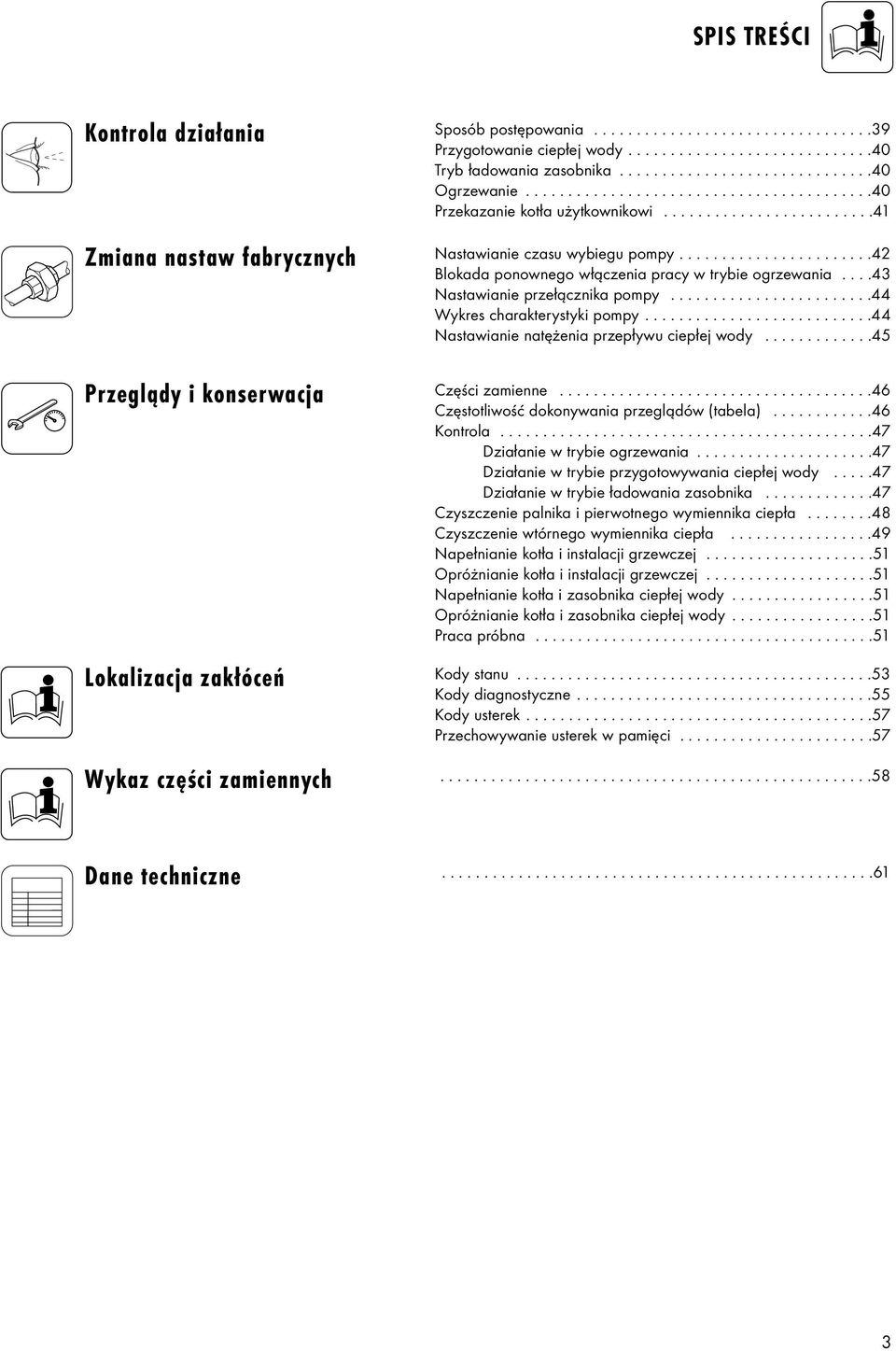 ......................42 Blokada ponownego włączenia pracy w trybie ogrzewania....43 Nastawianie przełącznika pompy........................44 Wykres charakterystyki pompy.
