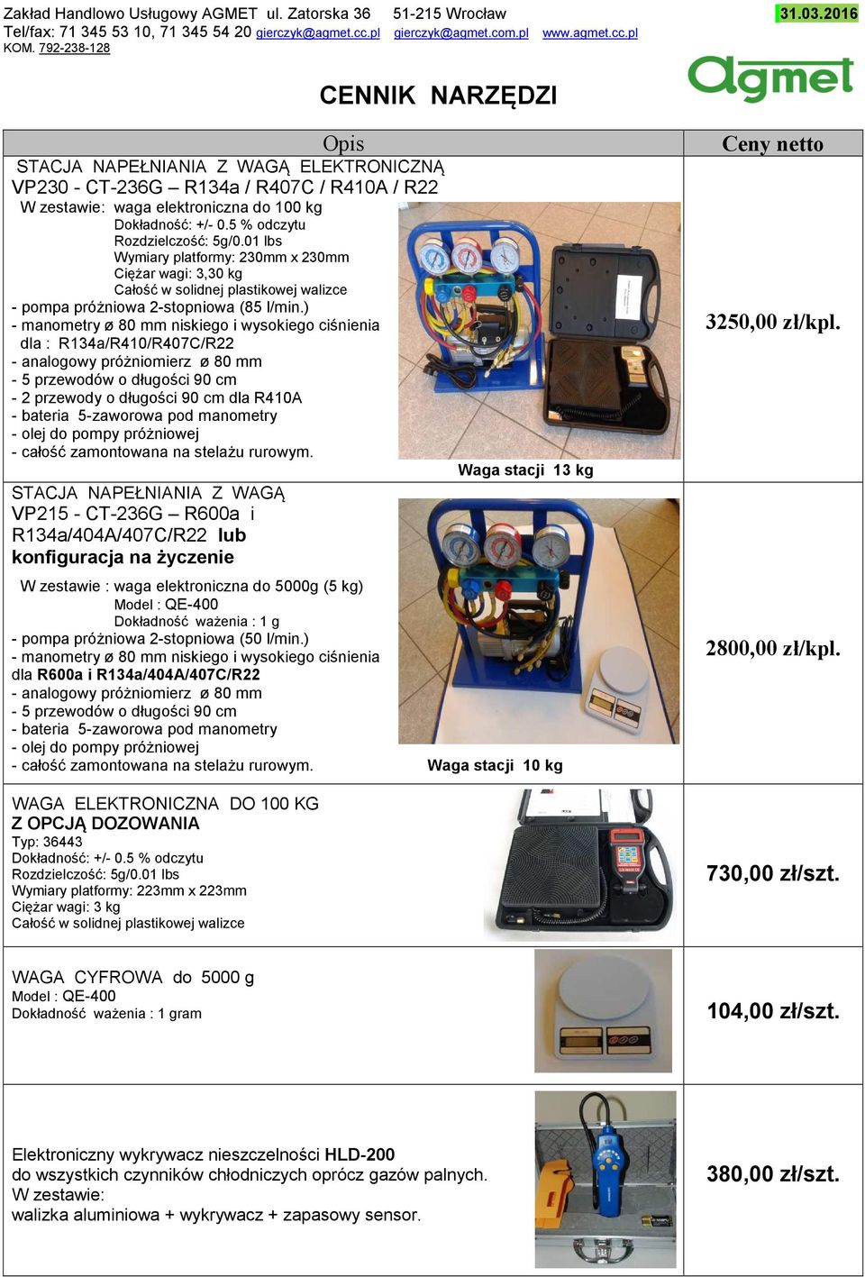 5 % odczytu Rozdzielczość: 5g/0.01 lbs Wymiary platformy: 230mm x 230mm Ciężar wagi: 3,30 kg Całość w solidnej plastikowej walizce - pompa próżniowa 2-stopniowa (85 l/min.