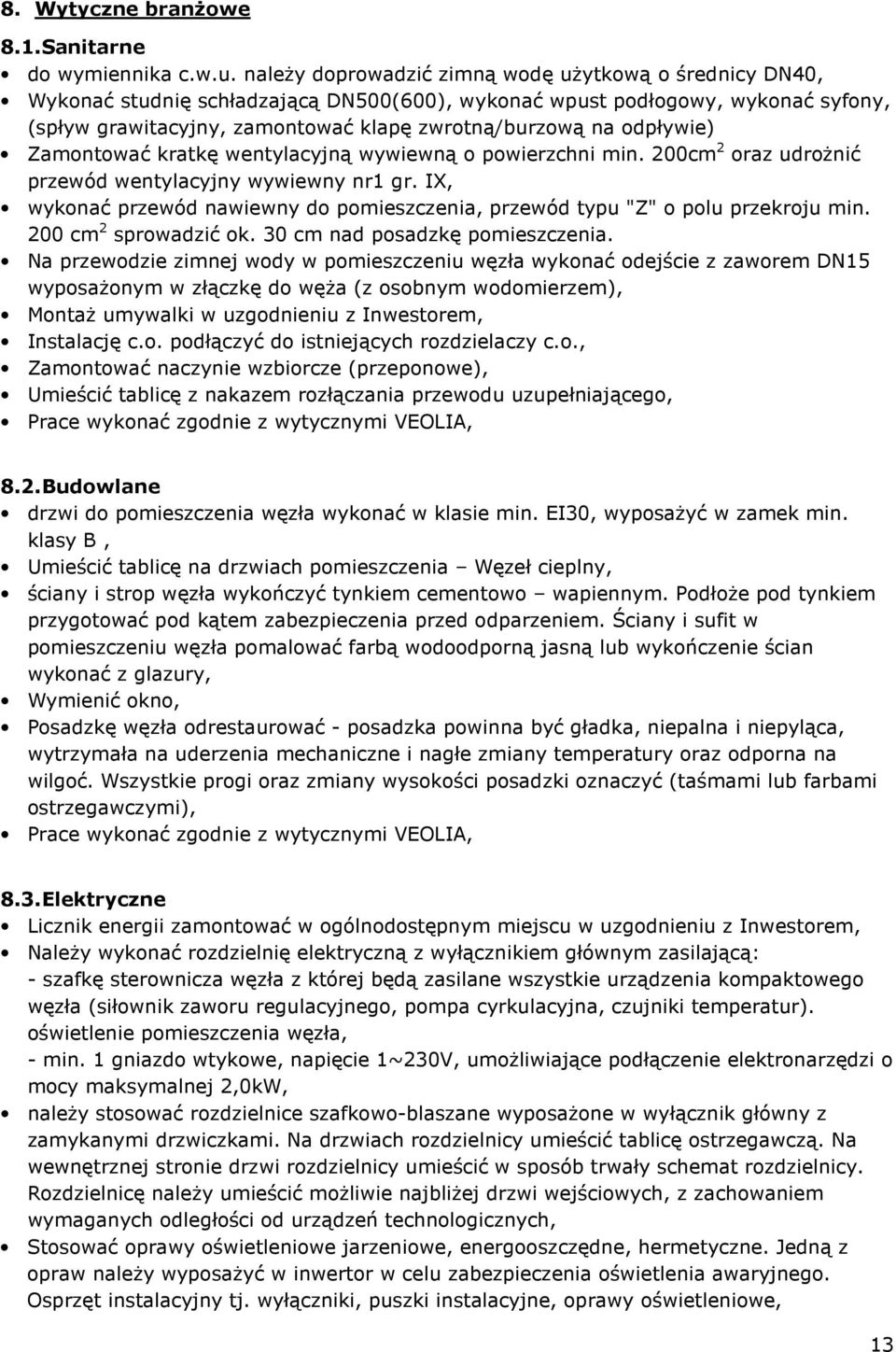 odpływie) Zamontować kratkę wentylacyjną wywiewną o powierzchni min. 200cm 2 oraz udrożnić przewód wentylacyjny wywiewny nr1 gr.