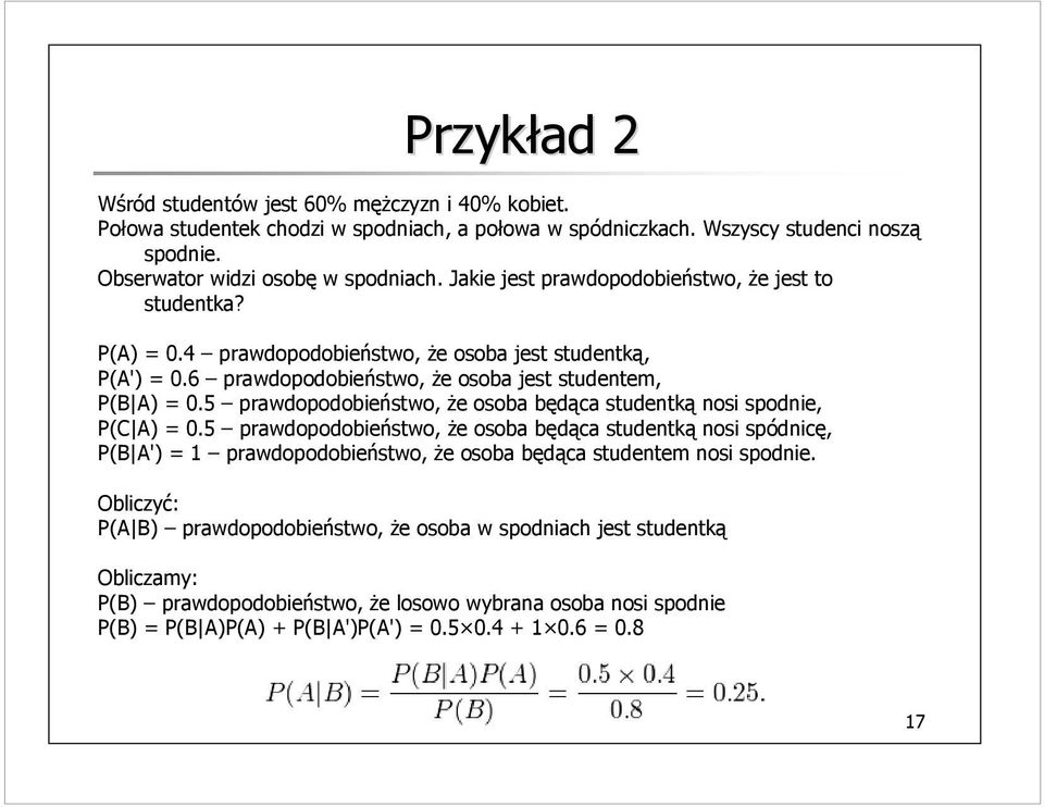 5 prawdopodobieństwo, że osoba będąca studentką nosi spodnie, P(C A) = 0.