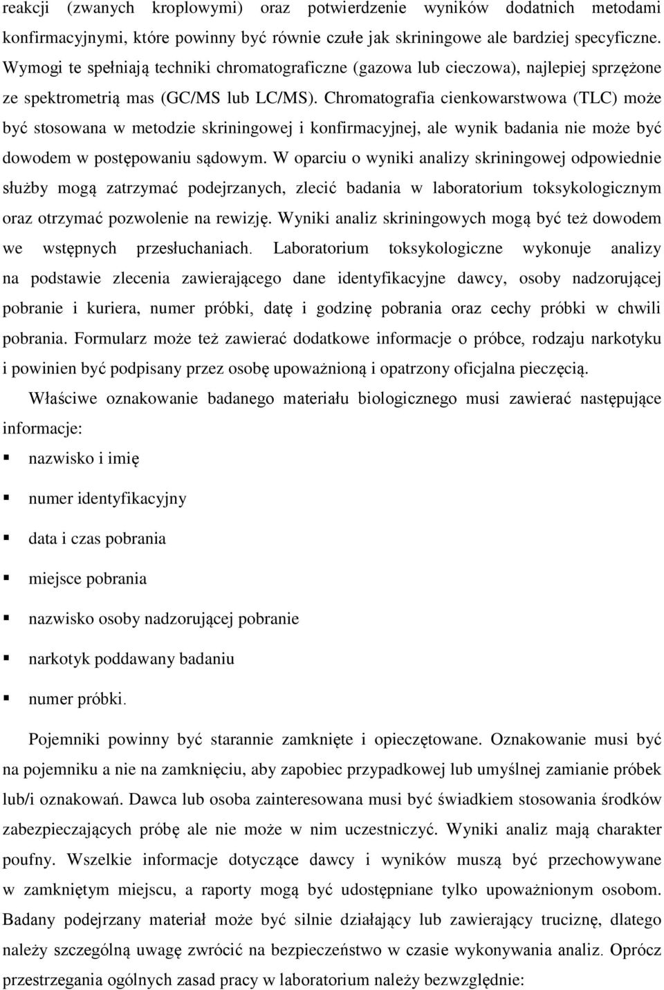 Chromatografia cienkowarstwowa (TLC) może być stosowana w metodzie skriningowej i konfirmacyjnej, ale wynik badania nie może być dowodem w postępowaniu sądowym.