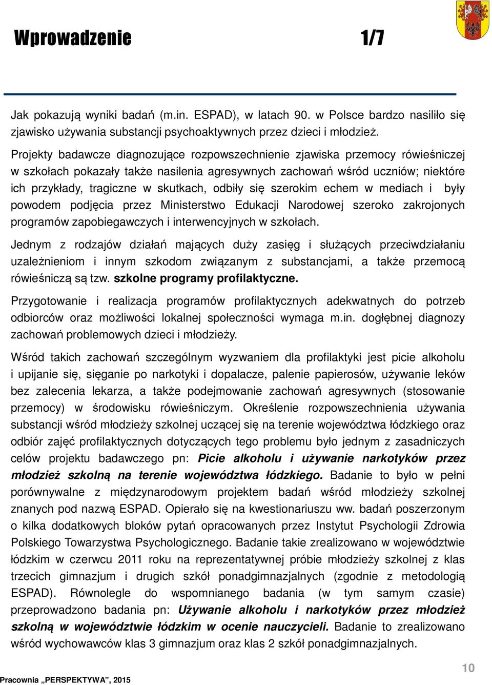 odbiły się szerokim echem w mediach i były powodem podjęcia przez Ministerstwo Edukacji Narodowej szeroko zakrojonych programów zapobiegawczych i interwencyjnych w szkołach.