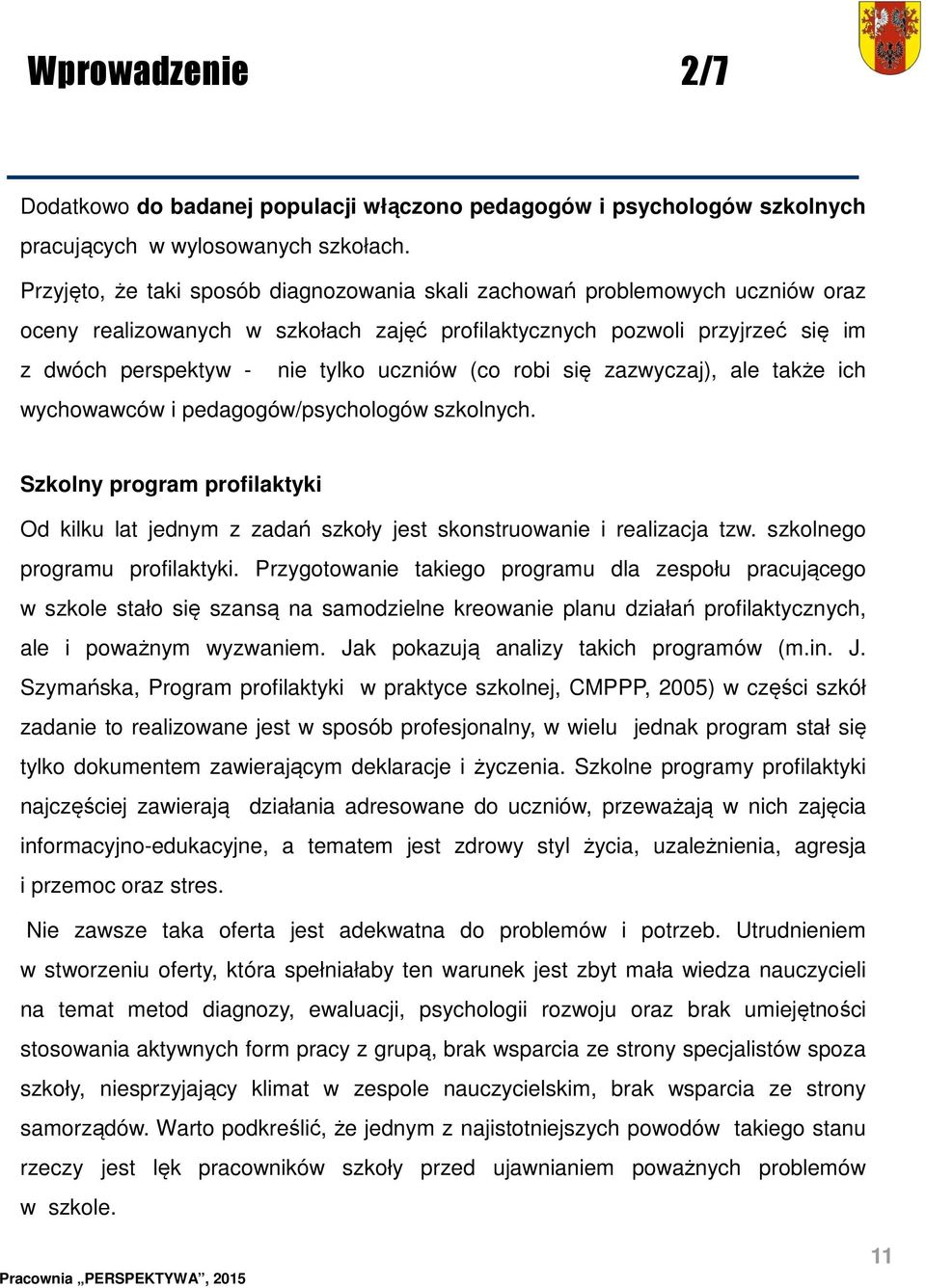 (co robi się zazwyczaj), ale także ich wychowawców i pedagogów/psychologów szkolnych. Szkolny program profilaktyki Od kilku lat jednym z zadań szkoły jest skonstruowanie i realizacja tzw.