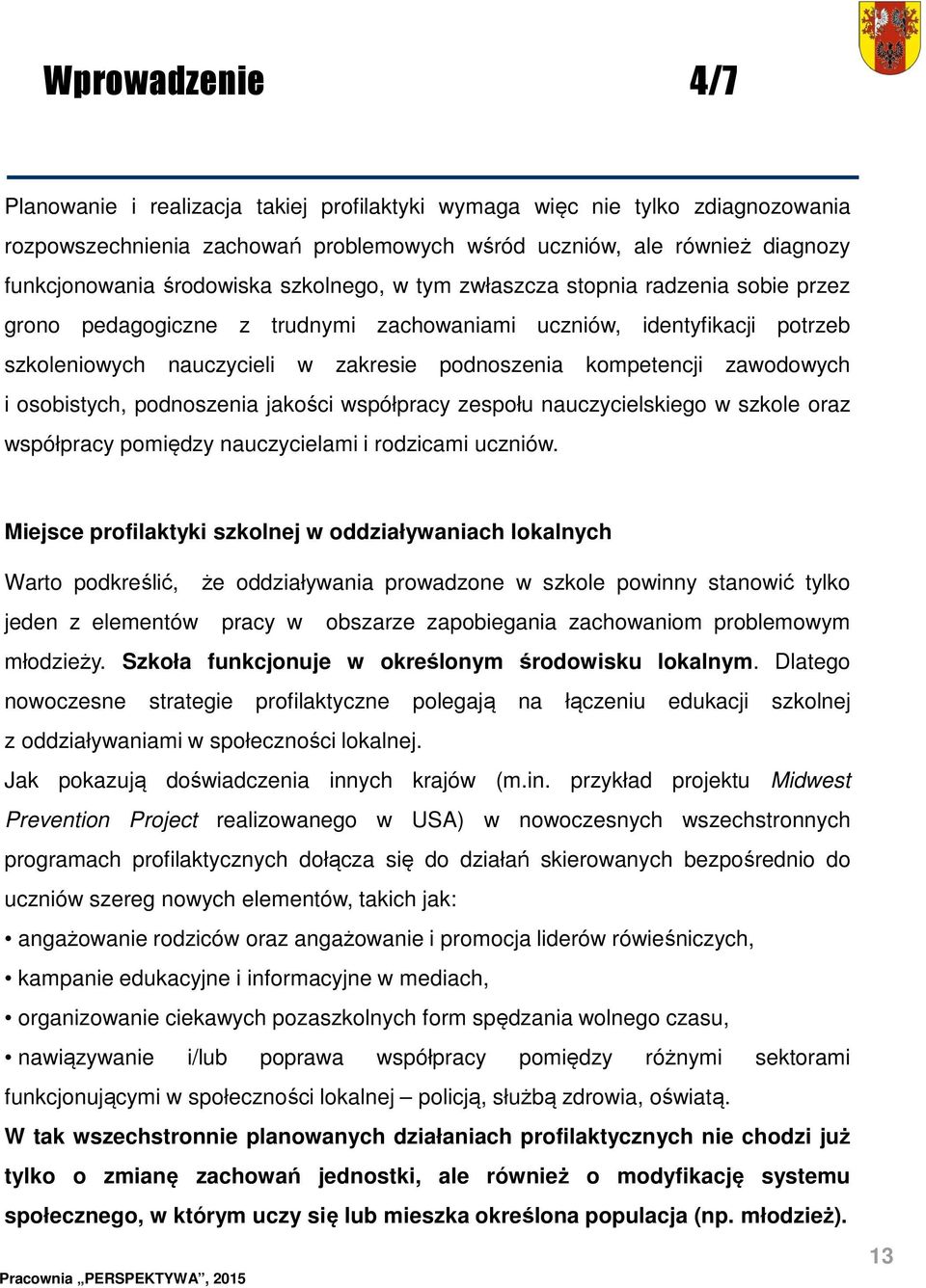 zawodowych i osobistych, podnoszenia jakości współpracy zespołu nauczycielskiego w szkole oraz współpracy pomiędzy nauczycielami i rodzicami uczniów.