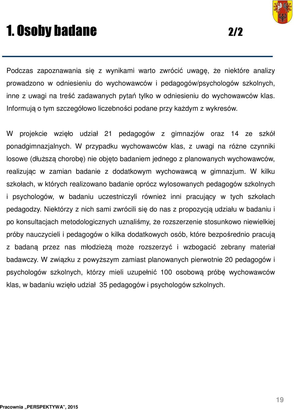 W projekcie wzięło udział 21 pedagogów z gimnazjów oraz 14 ze szkół ponadgimnazjalnych.