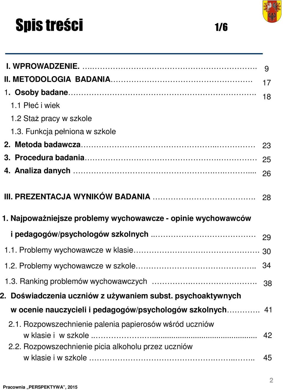 1.2. Problemy wychowawcze w szkole.. 1.3. Ranking problemów wychowawczych.. 2. Doświadczenia uczniów z używaniem subst.