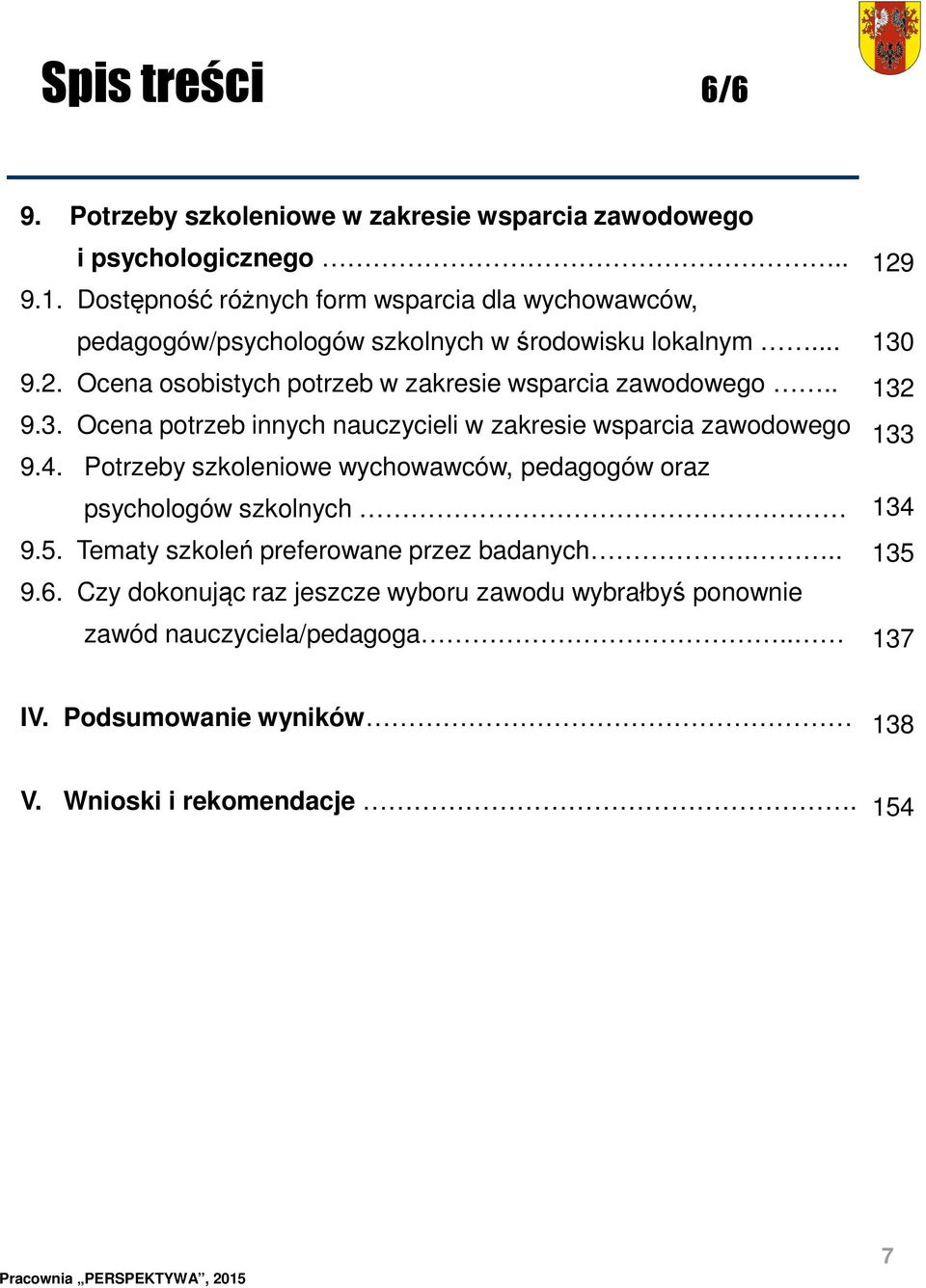 Ocena osobistych potrzeb w zakresie wsparcia zawodowego.. 9.3. Ocena potrzeb innych nauczycieli w zakresie wsparcia zawodowego 9.4.