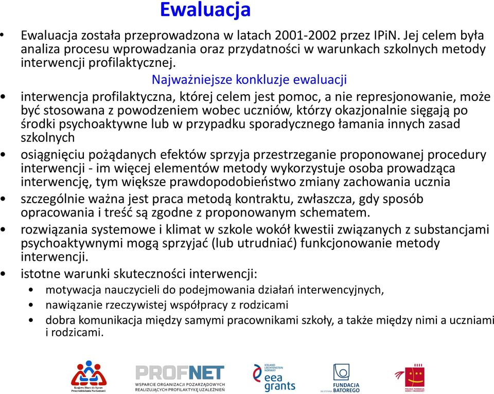 psychoaktywne lub w przypadku sporadycznego łamania innych zasad szkolnych osiągnięciu pożądanych efektów sprzyja przestrzeganie proponowanej procedury interwencji - im więcej elementów metody