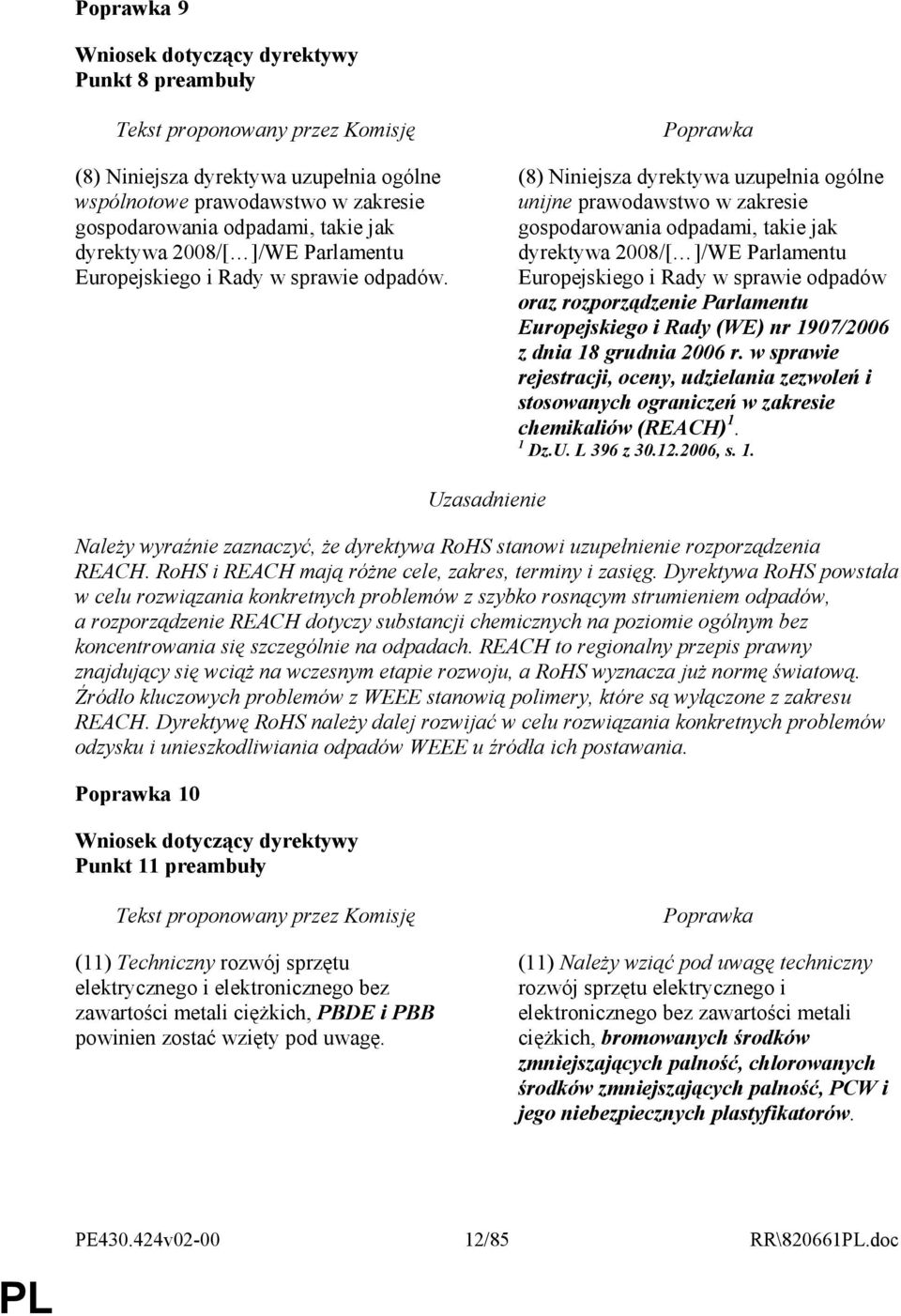 (8) Niniejsza dyrektywa uzupełnia ogólne unijne prawodawstwo w zakresie gospodarowania odpadami, takie jak dyrektywa 2008/[ ]/WE Parlamentu Europejskiego i Rady w sprawie odpadów oraz rozporządzenie
