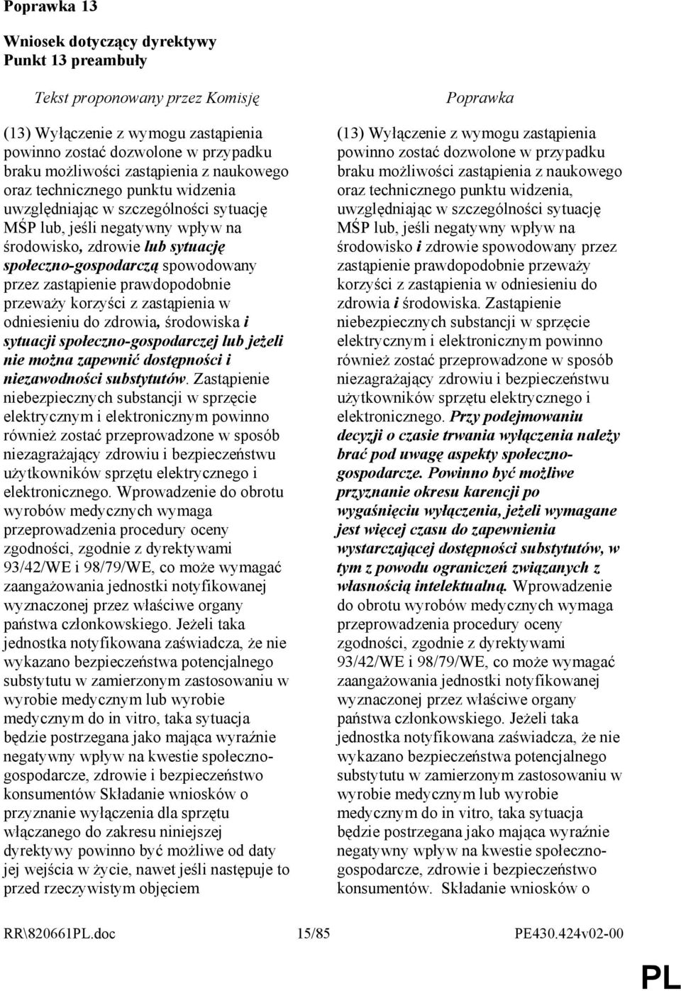 odniesieniu do zdrowia, środowiska i sytuacji społeczno-gospodarczej lub jeŝeli nie moŝna zapewnić dostępności i niezawodności substytutów.