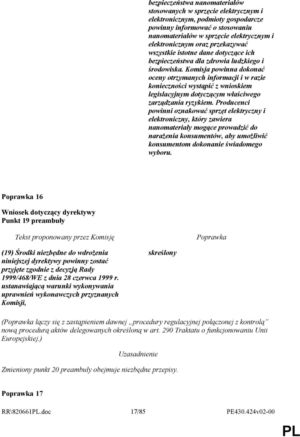 Komisja powinna dokonać oceny otrzymanych informacji i w razie konieczności wystąpić z wnioskiem legislacyjnym dotyczącym właściwego zarządzania ryzykiem.
