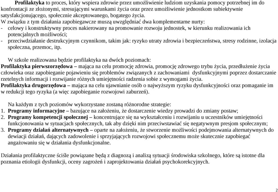 W związku z tym działania zapobiegawcze muszą uwzględniać dwa komplementarne nurty: - celowy i konstruktywny proces nakierowany na promowanie rozwoju jednostek, w kierunku realizowania ich