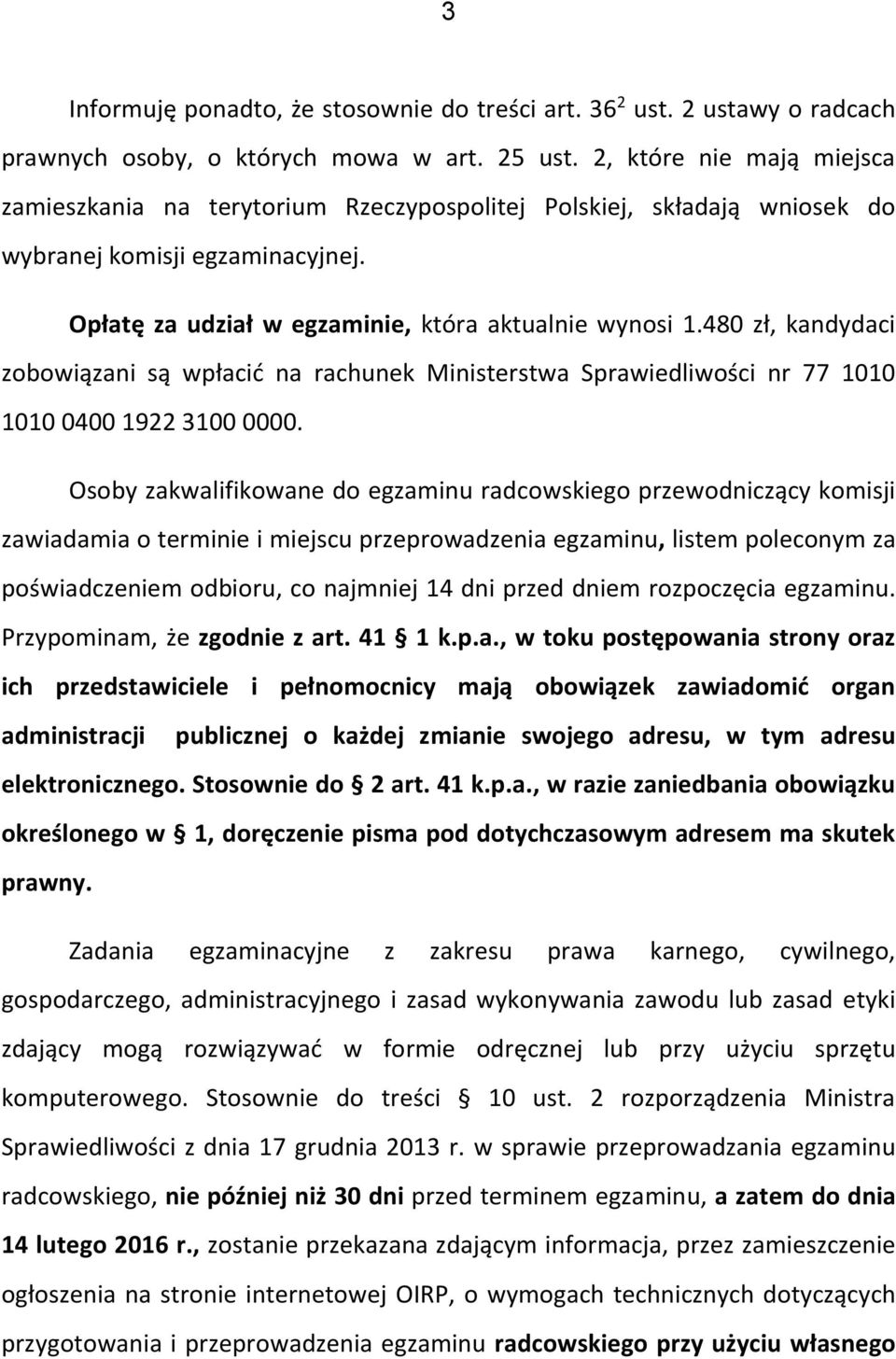480 zł, kandydaci zobowiązani są wpłacić na rachunek Ministerstwa Sprawiedliwości nr 77 1010 1010 0400 1922 3100 0000.